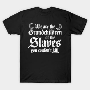 We Are The Grandchildren Of The Slaves - Witch T-Shirt